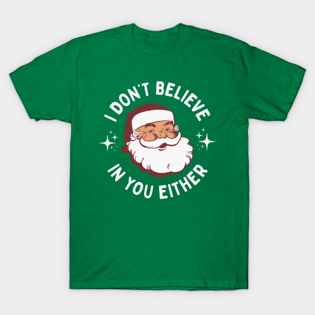 Funny Vintage Santa - I Don't Believe In You Either T-Shirt by TwistedCharm